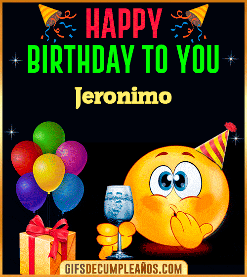 GiF Happy Birthday To You Jeronimo GiF Happy Birthday To You Jeronimo